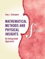Mathematical Methods and Physical Insights: An Integrated Approach - Alec J. Schramm - cover