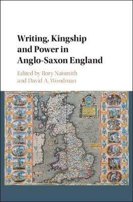 Writing, Kingship and Power in Anglo-Saxon England - cover