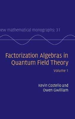 Factorization Algebras in Quantum Field Theory: Volume 1 - Kevin Costello,Owen Gwilliam - cover