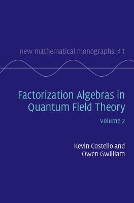 Factorization Algebras in Quantum Field Theory: Volume 2 - Kevin Costello,Owen Gwilliam - cover