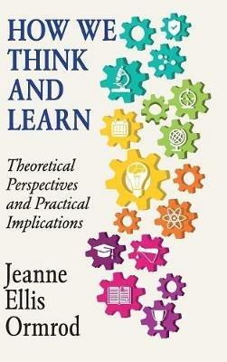 How We Think and Learn: Theoretical Perspectives and Practical Implications - Jeanne Ellis Ormrod - cover