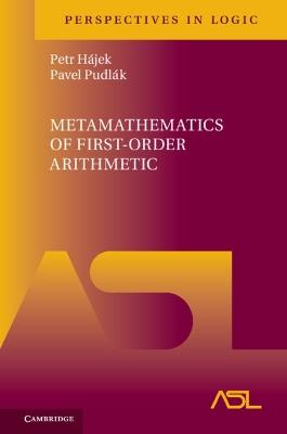 Metamathematics of First-Order Arithmetic - Petr Hájek,Pavel Pudlák - cover