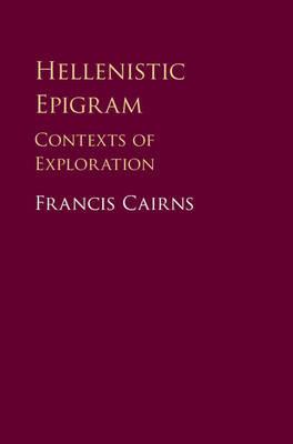 Hellenistic Epigram: Contexts of Exploration - Francis Cairns - cover