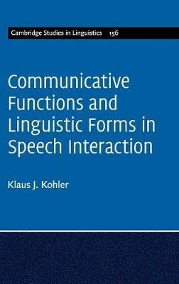 Communicative Functions and Linguistic Forms in Speech Interaction: Volume 156 - Klaus J. Kohler - cover