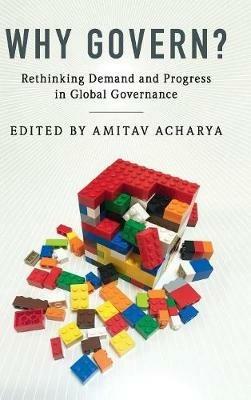 Why Govern?: Rethinking Demand and Progress in Global Governance - cover