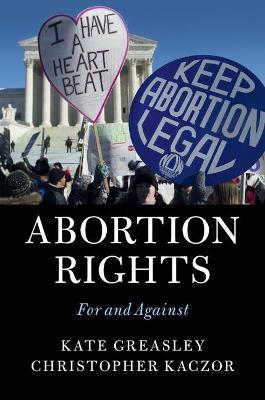 Abortion Rights: For and Against - Kate Greasley,Christopher Kaczor - cover