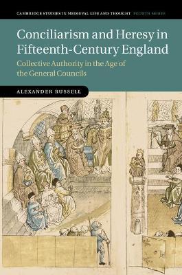 Conciliarism and Heresy in Fifteenth-Century England: Collective Authority in the Age of the General Councils - Alexander Russell - cover