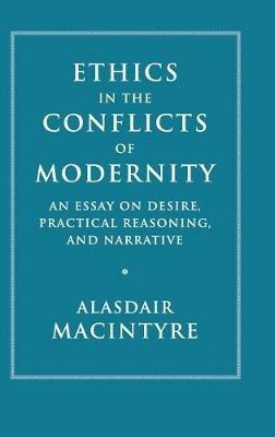 Ethics in the Conflicts of Modernity: An Essay on Desire, Practical Reasoning, and Narrative - Alasdair MacIntyre - cover