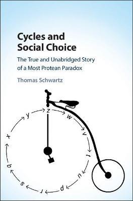 Cycles and Social Choice: The True and Unabridged Story of a Most Protean Paradox - Thomas Schwartz - cover