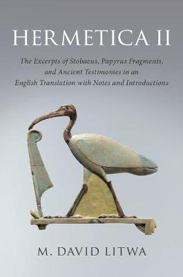 Hermetica II: The Excerpts of Stobaeus, Papyrus Fragments, and Ancient Testimonies in an English Translation with Notes and Introduction - cover