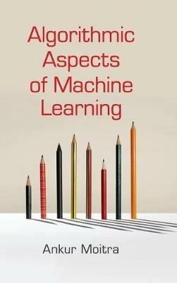 Algorithmic Aspects of Machine Learning - Ankur Moitra - cover