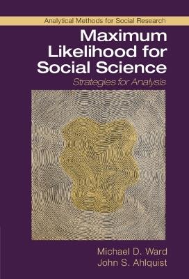 Maximum Likelihood for Social Science: Strategies for Analysis - Michael D. Ward,John S. Ahlquist - cover