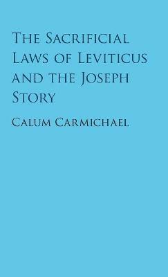 The Sacrificial Laws of Leviticus and the Joseph Story - Calum Carmichael - cover