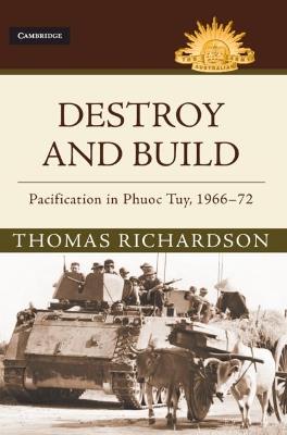 Destroy and Build: Pacification in Phuoc Thuy, 1966-72 - Thomas Richardson - cover