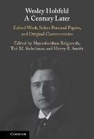 Wesley Hohfeld A Century Later: Edited Work, Select Personal Papers, and Original Commentaries - cover