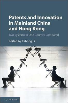 Patents and Innovation in Mainland China and Hong Kong: Two Systems in One Country Compared - cover