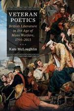 Veteran Poetics: British Literature in the Age of Mass Warfare, 1790–2015