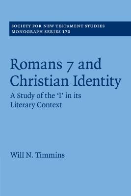 Romans 7 and Christian Identity: A Study of the ‘I' in its Literary Context - Will N. Timmins - cover