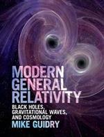 Modern General Relativity: Black Holes, Gravitational Waves, and Cosmology