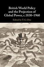 British World Policy and the Projection of Global Power, c.1830–1960