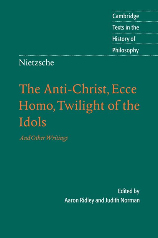 Nietzsche: The Anti-Christ, Ecce Homo, Twilight of the Idols