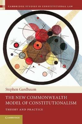 The New Commonwealth Model of Constitutionalism: Theory and Practice - Stephen Gardbaum - cover