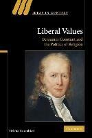 Liberal Values: Benjamin Constant and the Politics of Religion - Helena Rosenblatt - cover