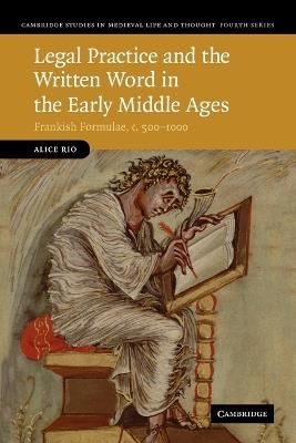 Legal Practice and the Written Word in the Early Middle Ages: Frankish Formulae, c.500-1000 - Alice Rio - cover