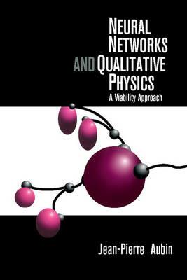 Neural Networks and Qualitative Physics: A Viability Approach - Jean-Pierre Aubin - cover