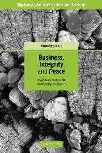 Business, Integrity, and Peace: Beyond Geopolitical and Disciplinary Boundaries - Timothy L. Fort - cover