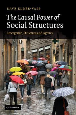 The Causal Power of Social Structures: Emergence, Structure and Agency - Dave Elder-Vass - cover