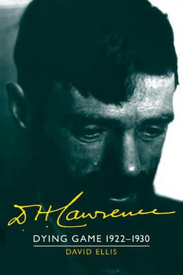 D. H. Lawrence: Dying Game 1922–1930: The Cambridge Biography of D. H. Lawrence - David Ellis - cover