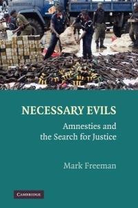 Necessary Evils: Amnesties and the Search for Justice - Mark Freeman - cover