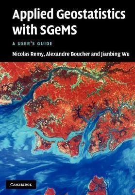 Applied Geostatistics with SGeMS: A User's Guide - Nicolas Remy,Alexandre Boucher,Jianbing Wu - cover