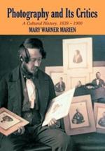 Photography and its Critics: A Cultural History, 1839-1900