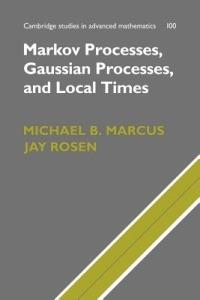 Markov Processes, Gaussian Processes, and Local Times - Michael B. Marcus,Jay Rosen - cover