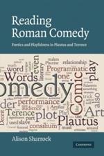 Reading Roman Comedy: Poetics and Playfulness in Plautus and Terence