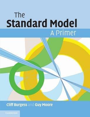 The Standard Model: A Primer - Cliff Burgess,Guy Moore - cover