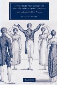 Literature and Dance in Nineteenth-Century Britain: Jane Austen to the New Woman - Cheryl A. Wilson - cover