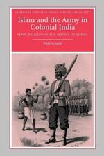 Islam and the Army in Colonial India: Sepoy Religion in the Service of Empire
