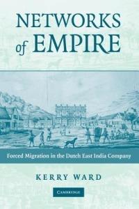 Networks of Empire: Forced Migration in the Dutch East India Company - Kerry Ward - cover