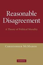 Reasonable Disagreement: A Theory of Political Morality