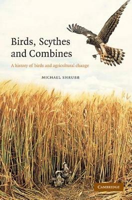 Birds, Scythes and Combines: A History of Birds and Agricultural Change - Michael Shrubb - cover
