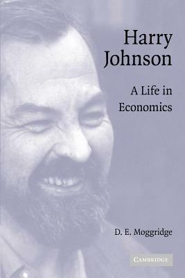 Harry Johnson: A Life in Economics - D. E. Moggridge - cover