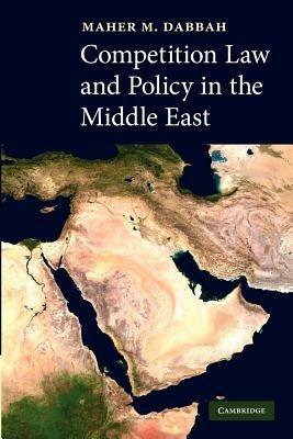 Competition Law and Policy in the Middle East - Maher M. Dabbah - cover