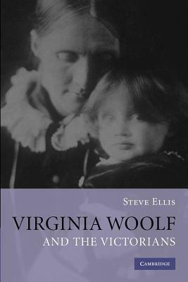 Virginia Woolf and the Victorians - Steve Ellis - cover