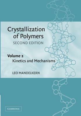 Crystallization of Polymers: Volume 2, Kinetics and Mechanisms - Leo Mandelkern - cover
