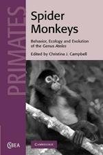 Spider Monkeys: Behavior, Ecology and Evolution of the Genus Ateles