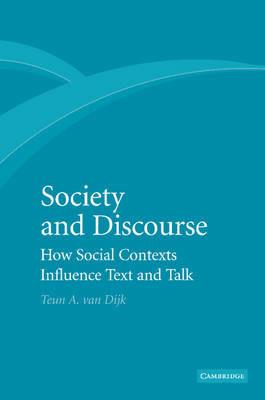 Society and Discourse: How Social Contexts Influence Text and Talk - Teun A. van Dijk - cover