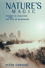 Nature's Magic: Synergy in Evolution and the Fate of Humankind